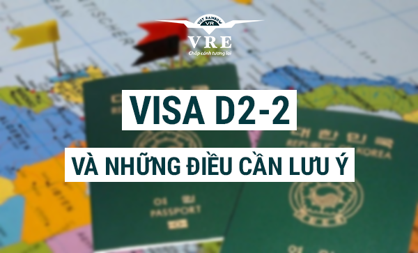 Visa D2-2 Hàn Quốc là gì? Cách xin dễ dàng & lưu ý quan trọng